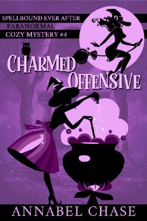 [Spellbound Ever After 04] • Charmed Offensive (Spellbound Ever After Paranormal Cozy Mystery Book 4)